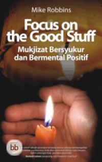Focus on the Good Stuff : Mukjizat Bersyukur dan Bermental Positif