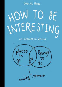 How To Be Interesting: In 10 Simple Steps