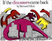 If the Dinosaurs Came Back Hardcover