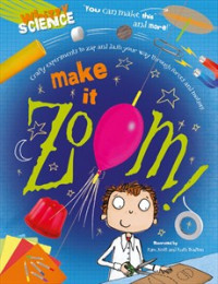 Make it zoom: crafty experiments to zap and dash your way through forces and motion!