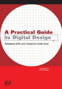 Image of A Practical Guide To Digital Design : Designing With Your Computer Made Easy !