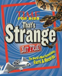 That's strange but true! : the world's most astonishing facts & records