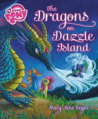 My Little Pony: The Dragons on Dazzle Island - Hardcover