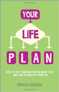 Your Life Plan : How To Set Yourself On The Right Path And Take Charge Of Your Life